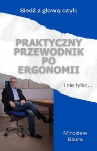 Siedź z głową czyli praktyczny przewodnik po ergonomii i nie tylko - Mirosław Bzura - ebook