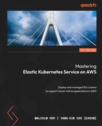 Mastering Elastic Kubernetes Service on AWS - Malcolm Orr - ebook