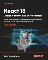 React 18 Design Patterns and Best Practices - Carlos Santana Roldán - ebook