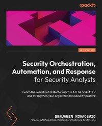 Security Orchestration, Automation, and Response for Security Analysts - Benjamin Kovacevic - ebook
