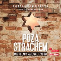 Poza strachem. Jak Polacy ratowali Żydów - Barbara Stanisławczyk - audiobook