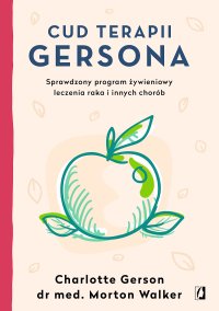 Cud terapii Gersona. Sprawdzony program żywieniowy leczenia raka i innych chorób - Charlotte Gerson - ebook