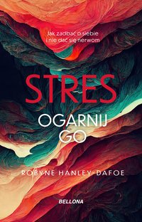 Stres. Ogarnij go - Robyne Hanley-Dafoe - ebook