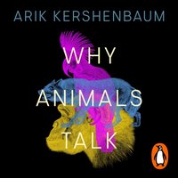 Why Animals Talk - Arik Kershenbaum - audiobook