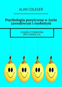 Psychologia pozytywna w życiu zawodowym i osobistym - Alan Coleger - ebook