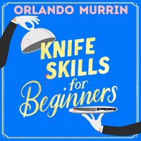 Knife Skills for Beginners - Orlando Murrin - audiobook
