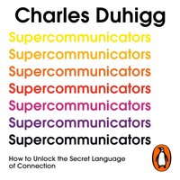 Supercommunicators - Charles Duhigg - audiobook