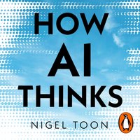 How AI Thinks - Nigel Toon - audiobook