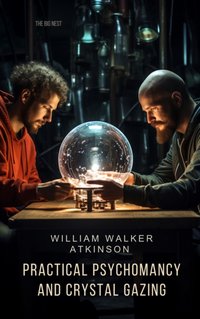 Practical Psychomancy and Crystal Gazing - William Walker Atkinson - audiobook