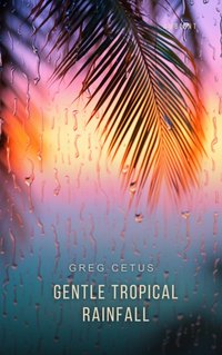 Gentle Tropical Rainfall - Greg Cetus - audiobook