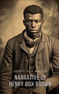 Narrative of Henry Box Brown - Henry Box Brown - audiobook