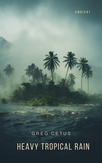 Heavy Tropical Rain - Greg Cetus - audiobook
