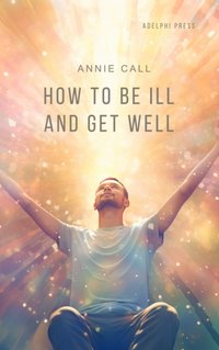 How to be Ill and Get Well - Annie Call - audiobook