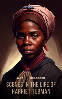 Scenes in the Life of Harriet Tubman - Sarah H Bradford - audiobook