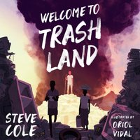 Welcome to Trashland - Steve Cole - audiobook