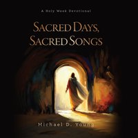 Sacred Days, Sacred Songs - Michael D. Young - audiobook