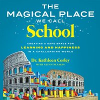 Magical Place We Call School - Dr. Kathleen Corley - audiobook