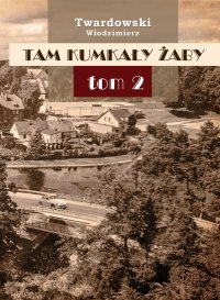 Tam kumkały żaby TOM II - Włodzimierz Twardowski - ebook