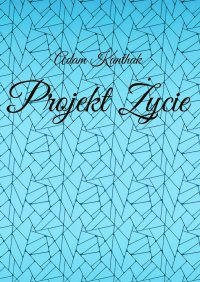 Projekt Życie - Adam Kanthak - ebook