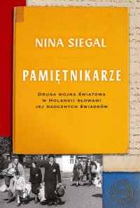Pamiętnikarze. Druga wojna światowa w Holandii słowami jej naocznych świadków - Nina Siegal - ebook