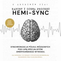 Raport i ocena procesu hemi-sync. Fale mózgowe i ich związek z psychologią behawioralną oraz fizjologią mózgu - Opracowanie zbiorowe - audiobook