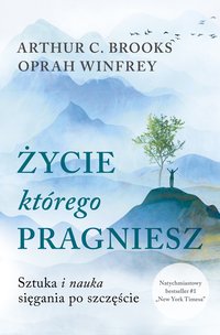 Życie, którego pragniesz. Sztuka i nauka sięgania po szczęście - Oprah Winfrey - ebook