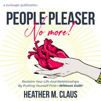 People Pleaser No More! - Heather M. Claus - audiobook