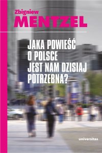Jaka powieść o Polsce jest nam dzisiaj potrzebna? - Zbigniew Mentzel - ebook