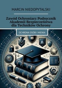 Zawód Ochroniarz Podręcznik Akademii Bezpieczeństwa dla Techników Ochrony - Marcin Niedopytalski - ebook