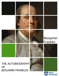The Autobiography of Benjamin Franklin - Benjamin Franklin - ebook