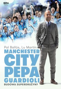 Manchester City Pepa Guardioli. Budowa superdrużyny - Lu Martín - ebook