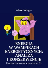 Energia w Wampirach Energetycznych: Analiza i Konsekwencje - Alan Coleger - ebook