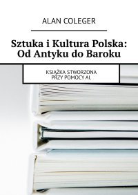 Sztuka i Kultura Polska: Od Antyku do Baroku - Alan Coleger - ebook