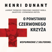 O powstaniu Czerwonego Krzyża. Wspomnienie z Solferino - Henri Dunant - audiobook