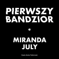 Pierwszy bandzior - Miranda July - audiobook