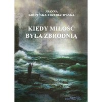 Kiedy miłość była zbrodnią Tom III Wiktoria - joanna Krupińska -TRZEBIATOWSKA - ebook