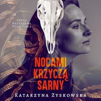 Nocami krzyczą sarny - Katarzyna Zyskowska - audiobook