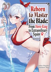 Reborn to Master the Blade: From Hero-King to Extraordinary Squire ♀ Volume 10 - Hayaken - ebook