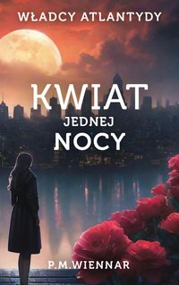 Władcy Atlantydy. Kwiat Jednej Nocy - P.M.Wiennar - ebook