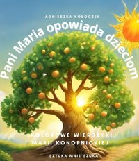 Pani Maria opowiada dzieciom: kolorowe wierszyki Marii Konopnickiej - Agnieszka Kołoczek - ebook