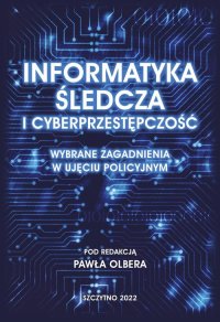 Informatyka śledcza i cyberprzestępczość. Wybrane zagadnienia w ujęciu policyjnym - Paweł Olber - ebook