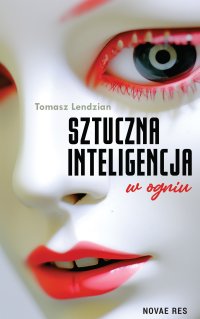 Sztuczna inteligencja w ogniu - Tomasz Lendzian - ebook