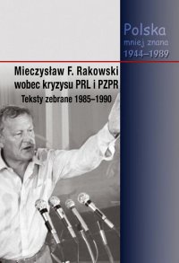 Mieczysław F. Rakowski wobec kryzysu PRL i PZPR. Teksty zebrane 1985-1990 - Jacek Wojnicki - ebook
