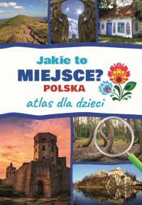 Jakie to miejsce? Polska. Atlas dla dzieci - Jarosław Górski - ebook