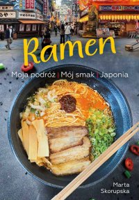 Ramen. Moja podróż. Mój smak. Japonia - Marta Skorupska - ebook