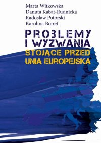 Problemy i wyzwania stojące przed Unią Europejską - Marta Witkowska - ebook