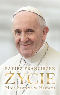 Życie. Moja historia w Historii - papież Franciszek - ebook