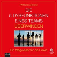Die 5 Dysfunktionen eines Teams überwinden - Patrick M. Lencioni - audiobook