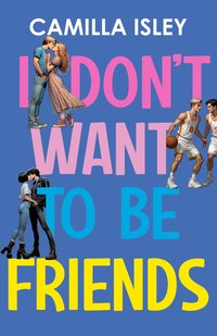 I Don't Want To Be Friends - Camilla Isley - ebook