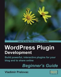 WordPress Plugin Development: Beginner's Guide - Vladimir Prelovac - ebook